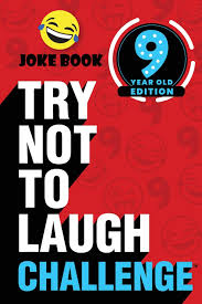 50 funny jokes for kids to learn and tell. The Try Not To Laugh Challenge 9 Year Old Edition A Hilarious And Interactive Joke Book Game For Kids Silly One Liners Knock Knock Jokes And More For Boys And Girls