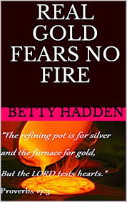 Consumers buying gold jewelry are assured of its karat weight by the handy little stamp imprinted since you cannot assay gold without the above expensive equipment, you may want to consider one. Amazon Com Real Gold Fears No Fire Ebook Hadden Betty Kindle Store