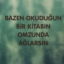 Bazen Okudugun Bir Kitabin Omzunda Aglarsin Guzel Soz Alintilar Ozlu Sozler