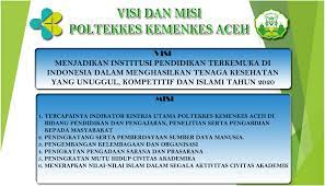 Keduanya merupakan satu kesatuan yang terikat. Visi Dan Misi Politeknik Kesehatan Aceh
