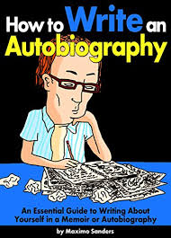 Write at least a page. How To Write An Autobiography An Essential Guide To Writing About Yourself In A Memoir Or Autobiography Kindle Edition By Sanders Maximo Reference Kindle Ebooks Amazon Com
