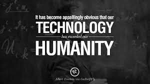 Quote Of The Day Technology Has Exceeded Humanity Einstein Gerd Leonhard Futurist Humanist Author Keynote Speaker
