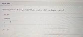 Solved How Many Grams Of Calcium Cyanide Ca Cn 2 Are Chegg Com