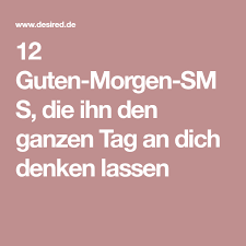 12 Guten Morgen Sms Die Ihn Den Ganzen Tag An Dich Denken Lassen Guten Morgen Sms Guten Morgen Ich Denk An Dich