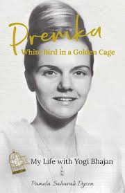 Premka: White Bird in a Golden Cage: My Life with Yogi Bhajan: Dyson,  Pamela Saharah: 9780578621883: Amazon.com: Books