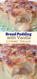 Bread Pudding With Vanilla Cream Sauce Best Bread Pudding Recipe Old Fashioned Bread Pudding Eat Dessert