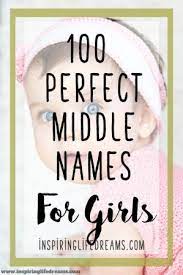 100 Gorgeous Unique Middle Names For Girls That Are Just Perfect Middle Names For Girls Unique Middle Names Baby Girl Middle Names