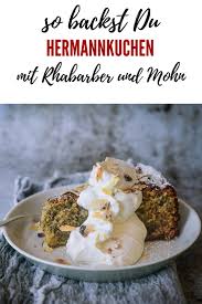 Weitere ideen zu hermann kuchen, hermann kuchen rezept, kuchen. Hermann Kuchen Mit Mohn Und Rhabarber Ganz Einfach