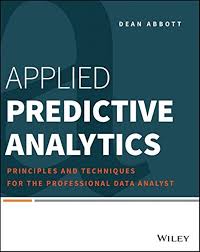 Applied Predictive Analytics Principles And Techniques For The Professional Data Analystisbn 1118727967 978111 Predictive Analytics Data Analyst Predictions