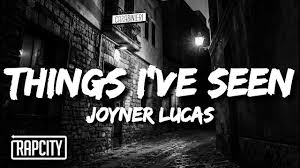 Joyner Lucas Things I Ve Seen Lyrics Youtube Writing credits (in alphabetical order). joyner lucas things i ve seen lyrics