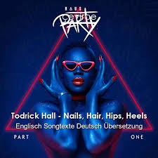 Just dance 2022 was confirmed by rupaul's drag race choreographer todrick hall, who also confirmed that their song, nails, hair, hips, heels will feature in the game. Todrick Hall Nails Hair Hips Heels Englisch Songtexte Deutsch Ubersetzung Ubersetzer Corporate Cevirce