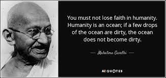You must not lose faith in humanity. Mahatma Gandhi Quote You Must Not Lose Faith In Humanity Humanity Is An