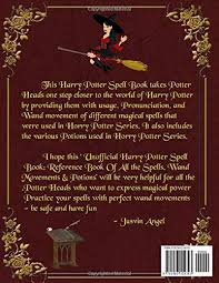 The first and only wholly illustrated harry potter spellbook contains the entire spell with beautiful illustration to practice your wand movement. The Unofficial Harry Potter Spell Book Potter Head S Reference Book Of All The Spells Wand Movements Potions Angel Jusvin Amazon De Bucher