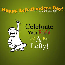 These days, every day is a holiday. Celebrate Left Handed Day Once A Year On August 13th International Left Handers Day Happy Left Handers Day International Left Handers Day Left Handed Day