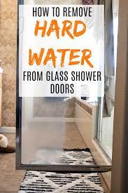 How To Remove Hard Water Stains From Glass Shower Doors Hard Water Stain Remover Cleaning Shower Glass Clean Shower Doors