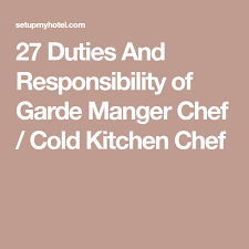 27 Duties And Responsibility Of Garde Manger Chef Cold Kitchen Chef Chef Jobs Chef Sushi Chef