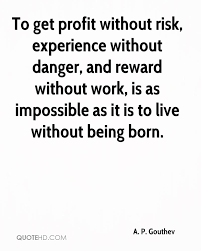 Maybe you would like to learn more about one of these? Quotes About Risk And Reward 74 Quotes