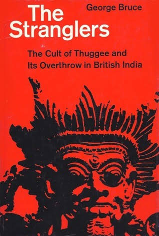 The Stranglers: The Cult of Thuggee & its Overthrow in British India by George Bruce | Goodreads