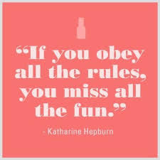 If You Obey All The Rules You Will Miss All The Fun Rules Are Made To Be Broken Rock Quotes Words Quotes Classy Quotes
