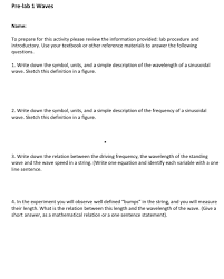 The obvious cause of this difference is the alteration of the tension of the rope. Solved Pre Lab 1 Waves Name To Prepare For This Activity Chegg Com
