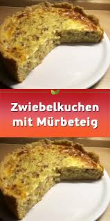 Zwiebelkuchen Mit Murbeteig Zwiebelkuchen Rezept Zwiebelkuchen Brot Backen Rezept Einfach