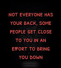 Not Everyone Has Your Back Some People Get Close To You In An Effort To Bring You Down Galaxies Vibes Best Love Quotes Healing Words Love Quotes