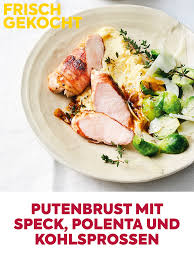 Putenbrust Mit Speck Polenta Und Kohlsprossen Frisch Gekocht Rezept Frisch Gekocht Rezepte Kohlsprossen