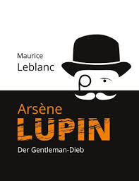 Arsene lupin, the man of a thousand disguises: Arsene Lupin