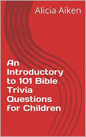 Bible games are a good way to grow faith and have fun at … An Introductory To 101 Bible Trivia Questions For Children Introduction To 101 Bible Trivia Questions For Children Book 1 Kindle Edition By Aiken Alicia Religion Spirituality Kindle Ebooks Amazon Com
