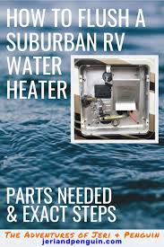 There are a few ways a water heater can you can empty the water tank, drain everything else, but if you forget to take the drain plug out of the water heater it won't drain. How To Flush A Suburban Rv Water Heater