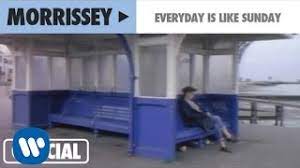 Everyday is like sunday notes: Morrissey Everyday Is Like Sunday Official Music Video Youtube