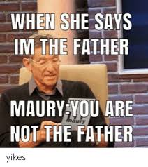 The lie detector determined that was a lie. 25 Best Memes About Maury You Are Not The Father Maury You Are Not The Father Memes