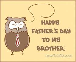 Happiest brother's day my dear bro. 10 Special Happy Father S Day Quotes Happy Father Day Quotes Happy Fathers Day Brother Happy Fathers Day Images