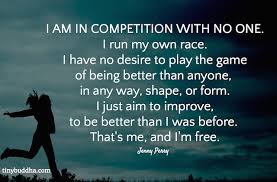 I Am In Competition With No One Inspirational Quotes Sayings And Phrases Best Quotes