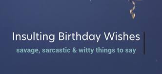 Great collection of at least 138 of the best funny birthday wishes poems to write in a funny birthday card for that special friend or family member who enjoys humor. Sarcastic Witty And Borderline Insulting Birthday Wishes Holidappy