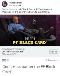 Check spelling or type a new query. Planet Fitness Planet Fitness Sponsored Don T Miss Out On A Pf Black Card At Pf Southeastern Wisconsin For 10 Down You Know To Avoid Fomo Get The Pf Black Card Wwwplanetfitnesscom Get