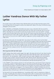 Check spelling or type a new query. Luther Vandross Dance With My Father Lyrics Essay Example