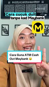 Cara Guna ATM Cash Out Maybank Tanpa Kad