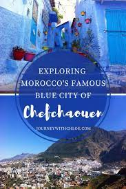 Exploring Morocco S Blue City Of Chefchaouen Journey With Chloe Africa Travel Morocco Travel Morocco