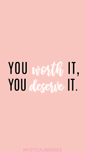  You Worth It You Deserve It Iphone Wallpaper For Your Phone Pink White Wallpaper Sassy Wallpaper Pink Quotes Iphone Wallpaper