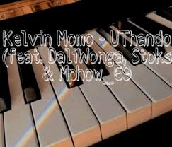 Download Mp3 Kelvin Momo Uthando Ft Daliwonga Stoks Mphow 69 Jobe London Fakaza