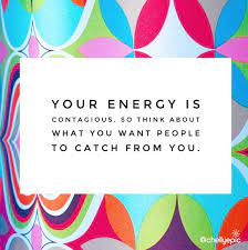  Your Energy Is Contagious So Think About What You Want People To Catch From You Chellyepic Business Inspiration Quotes Energy Quotes Self Healing Quotes