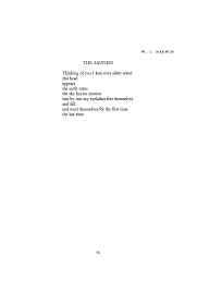 The sadness is mine the sadness is mine its why you're not healing me and whatever has come for me oh i can give you whatever you're wanting just take it and spare me spare me please oh tell me. The Sadness By W S Merwin Poetry Magazine