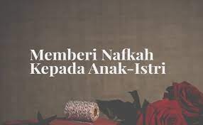 Berikut ini sikap yang boleh dilakukan istri saat tidak. Memberi Nafkah Kepada Anak Istri Adalah Ibadah Yang Agung
