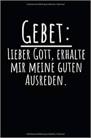 Gebet Lieber Gott Erhalte Mir Meine Guten Ausreden Notizbuch Mit Spruch Zeilen Und Seitenzahlen Fur Notizen Skizzen Zeichnungen Als Kalender Tagebuch Oder Geschenk Amazon Co Uk Notebook Geschenkidee Notizbuch Lustiger Spruch 9781077799318