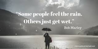 Some People Feel The Rain Others Just Get Wet Tattoo Bob Marley Some People Feel The Rain Others Just Get Wet Rain Quotes Getting Old Quotes Best Bob Marley Quotes