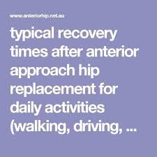 Typical Recovery Times After Anterior Approach Hip Replacement For Daily Activities Wa Hip Replacement Exercises Hip Surgery Recovery Hip Replacement Recovery