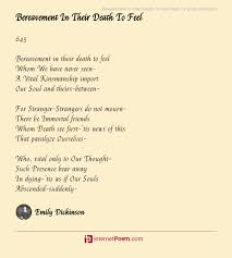 A friend is someone who understands, a friend is someone who shares. Bereavement In Their Death To Feel Poem By Emily Dickinson