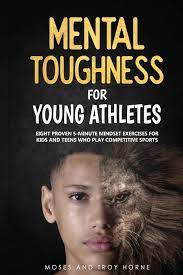 Introductory textbook for sport and exercise psychology courses; Mental Toughness For Young Athletes Eight Proven 5 Minute Mindset Exercises For Kids And Teens Who Play Competitive Sports Horne Troy Horne Moses 9780578660639 Amazon Com Books