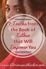 Christian Blog Post On 7 Truths From The Book Of Esther That Will Empower And Encourage You In Your Faith Walk Read Bible Scripture Study Bible Lessons